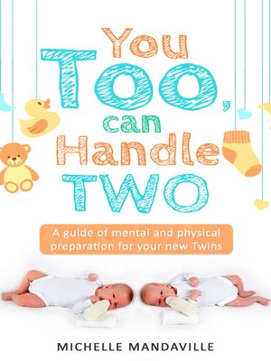 cover image of You Too, Can Handle Two. a Guide of Mental and Physical Preparation For Your New Twins.